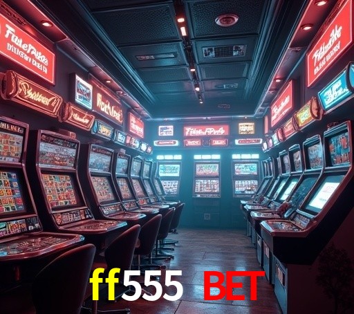 ff555 bet Plataforma Confiável