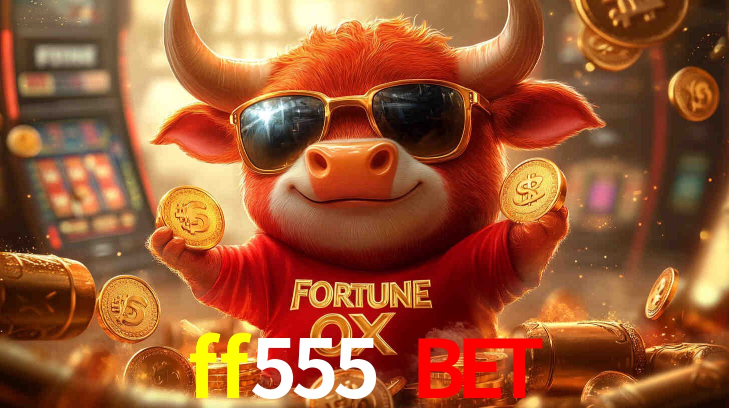 ff555 bet: A Experiência de Casino com Jogos de Mesa ao Vivo